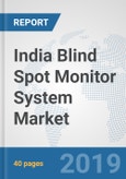 India Blind Spot Monitor System Market: Prospects, Trends Analysis, Market Size and Forecasts up to 2024- Product Image
