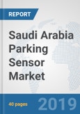 Saudi Arabia Parking Sensor Market: Prospects, Trends Analysis, Market Size and Forecasts up to 2024- Product Image
