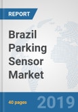 Brazil Parking Sensor Market: Prospects, Trends Analysis, Market Size and Forecasts up to 2024- Product Image