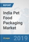 India Pet Food Packaging Market: Prospects, Trends Analysis, Market Size and Forecasts up to 2024 - Product Thumbnail Image