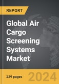 Air Cargo Screening Systems - Global Strategic Business Report- Product Image