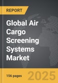 Air Cargo Screening Systems - Global Strategic Business Report- Product Image