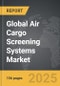 Air Cargo Screening Systems - Global Strategic Business Report - Product Thumbnail Image