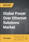 Power Over Ethernet Solutions - Global Strategic Business Report - Product Image