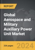 Aerospace and Military Auxiliary Power Unit (APU) - Global Strategic Business Report- Product Image