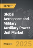 Aerospace and Military Auxiliary Power Unit (APU) - Global Strategic Business Report- Product Image