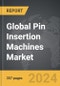 Pin Insertion Machines - Global Strategic Business Report - Product Thumbnail Image