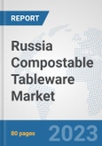 Russia Compostable Tableware Market: Prospects, Trends Analysis, Market Size and Forecasts up to 2030- Product Image