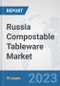 Russia Compostable Tableware Market: Prospects, Trends Analysis, Market Size and Forecasts up to 2030 - Product Image