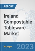 Ireland Compostable Tableware Market: Prospects, Trends Analysis, Market Size and Forecasts up to 2030- Product Image
