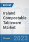 Ireland Compostable Tableware Market: Prospects, Trends Analysis, Market Size and Forecasts up to 2030 - Product Image