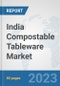 India Compostable Tableware Market: Prospects, Trends Analysis, Market Size and Forecasts up to 2030 - Product Thumbnail Image