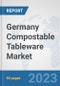 Germany Compostable Tableware Market: Prospects, Trends Analysis, Market Size and Forecasts up to 2030 - Product Image
