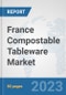 France Compostable Tableware Market: Prospects, Trends Analysis, Market Size and Forecasts up to 2030 - Product Image
