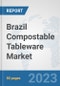 Brazil Compostable Tableware Market: Prospects, Trends Analysis, Market Size and Forecasts up to 2030 - Product Image