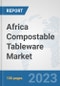 Africa Compostable Tableware Market: Prospects, Trends Analysis, Market Size and Forecasts up to 2030 - Product Thumbnail Image