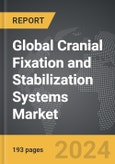 Cranial Fixation and Stabilization Systems - Global Strategic Business Report- Product Image