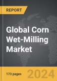 Corn Wet-Milling - Global Strategic Business Report- Product Image