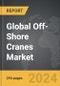 Off-Shore Cranes - Global Strategic Business Report - Product Image