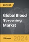 Blood Screening - Global Strategic Business Report - Product Thumbnail Image