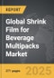 Shrink Film for Beverage Multipacks - Global Strategic Business Report - Product Image