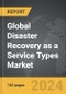 Disaster Recovery as a Service (DRaaS) Types - Global Strategic Business Report - Product Image