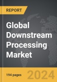 Downstream Processing - Global Strategic Business Report- Product Image