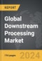 Downstream Processing - Global Strategic Business Report - Product Image