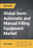 Semi-Automatic and Manual Filling Equipment - Global Strategic Business Report- Product Image