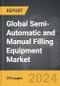 Semi-Automatic and Manual Filling Equipment - Global Strategic Business Report - Product Image