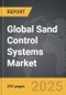 Sand Control Systems - Global Strategic Business Report - Product Image