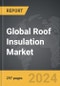 Roof Insulation - Global Strategic Business Report - Product Image