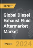 Diesel Exhaust Fluid Aftermarket - Global Strategic Business Report- Product Image