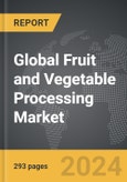 Fruit and Vegetable Processing - Global Strategic Business Report- Product Image