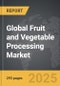 Fruit and Vegetable Processing: Global Strategic Business Report - Product Image