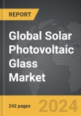 Solar Photovoltaic Glass - Global Strategic Business Report- Product Image