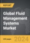 Fluid Management Systems - Global Strategic Business Report - Product Image