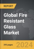 Fire Resistant Glass - Global Strategic Business Report- Product Image