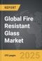 Fire Resistant Glass - Global Strategic Business Report - Product Image