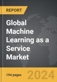 Machine Learning as a Service (MLaaS) - Global Strategic Business Report- Product Image