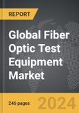 Fiber Optic Test Equipment - Global Strategic Business Report- Product Image