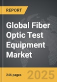 Fiber Optic Test Equipment - Global Strategic Business Report- Product Image