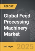 Feed Processing Machinery - Global Strategic Business Report- Product Image