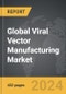 Viral Vector Manufacturing - Global Strategic Business Report - Product Image