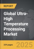 Ultra-High Temperature (UHT) Processing - Global Strategic Business Report- Product Image