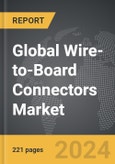Wire-to-Board Connectors: Global Strategic Business Report- Product Image