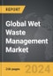 Wet Waste Management: Global Strategic Business Report - Product Thumbnail Image