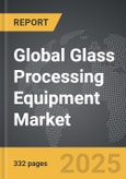 Glass Processing Equipment - Global Strategic Business Report- Product Image