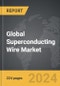 Superconducting Wire - Global Strategic Business Report - Product Image