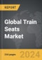 Train Seats - Global Strategic Business Report - Product Thumbnail Image